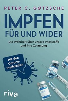 Impfen – Für und Wider: Die Wahrheit über unsere Impfstoffe und ihre Zulassung - inklusive der neuen Corona-Impfstoffe