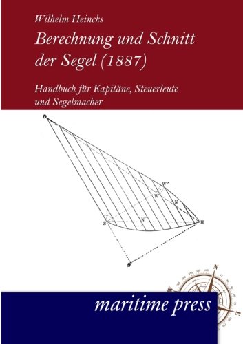 Berechnung und Schnitt der Segel (1887): Handbuch für Kapitäne, Steuerleute und Segelmacher