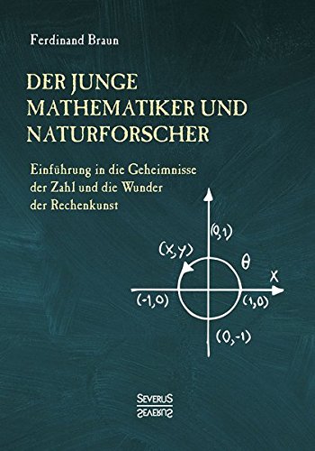 Der junge Mathematiker und Naturforscher: Einführung in die Geheimnisse der Zahl und der Wunder der Rechenkunst