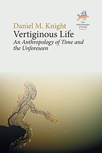 Vertiginous Life: An Anthropology of Time and the Unforeseen (New Anthropologies of Europe: Perspectives and Provocations, 2)