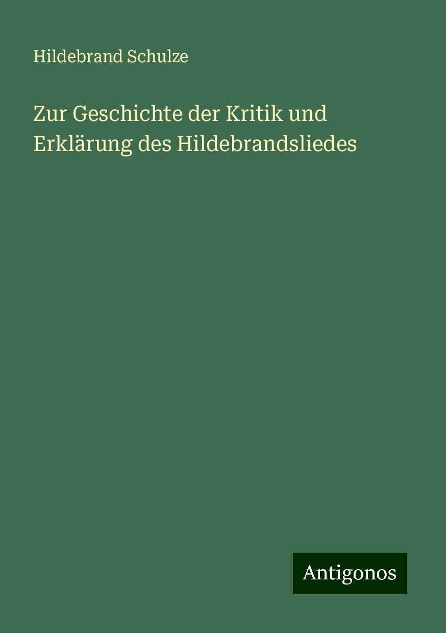 Zur Geschichte der Kritik und Erklärung des Hildebrandsliedes
