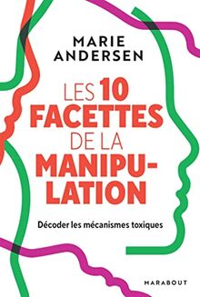 Les 10 facettes de la manipulation : décoder les mécanismes toxiques