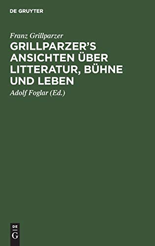 Grillparzer’s Ansichten über Litteratur, Bühne und Leben