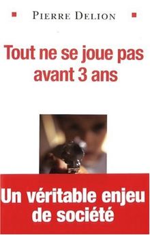 Tout ne se joue pas avant trois ans