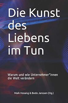 Die Kunst des Liebens im Tun: Warum und wie Unternehmer*innen die Welt verändern