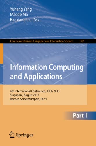 Information Computing and Applications: 4th International Conference, ICICA 2013, Singapore, August 16-18, 2013. Revised Selected Papers, Part I ... Computer and Information Science, Band 391)