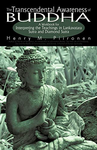 Henry M. Piironen The Transcendental Awareness Of Buddha, A Workbook For Interpreting The Teachings In Lankavatara Sutra And Diamond Sutra