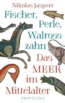 Fischer, Perle, Walrosszahn – Das Meer im Mittelalter: Ein neuer Blick auf das Mittelalter