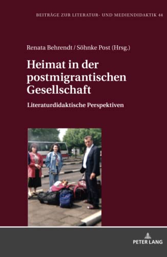 Heimat in der postmigrantischen Gesellschaft: Literaturdidaktische Perspektiven (Beiträge zur Literatur- und Mediendidaktik, Band 44)