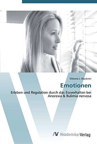 Emotionen: Erleben und Regulation durch das Essverhalten bei Anorexia & Bulimia nervosa