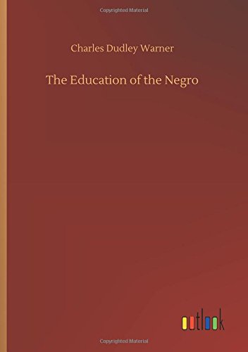Warner, Charles Dudley The Education Of The Negro