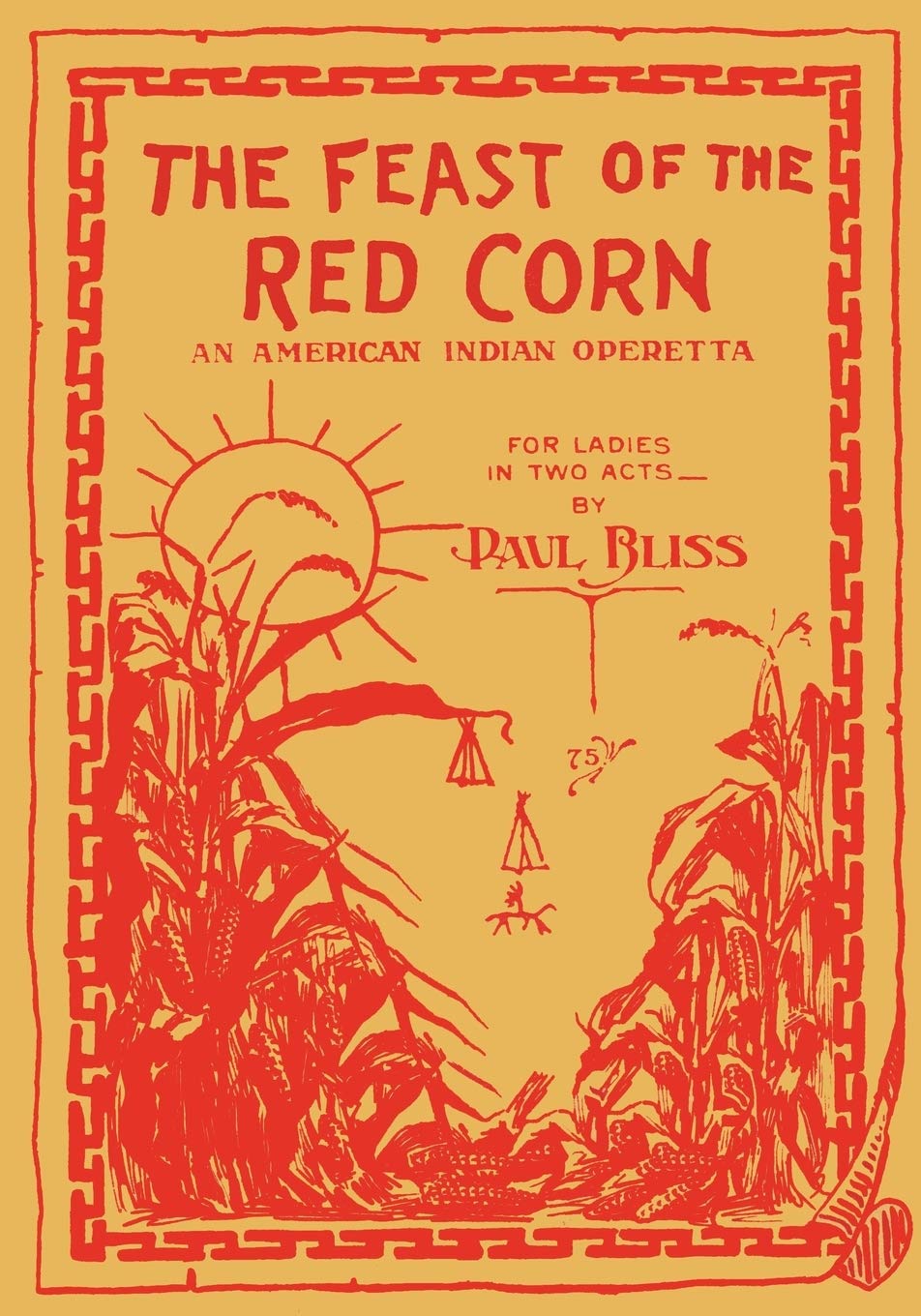 The Feast of the Red Corn: An American Indian Operetta for Ladies in Two Acts