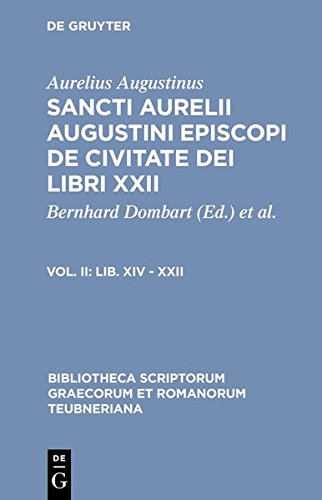 Aurelius Augustinus: Sancti Aurelii Augustini episcopi de civitate dei libri XXII: Lib. XIV - XXII (Bibliotheca scriptorum Graecorum et Romanorum Teubneriana, Band 1105)