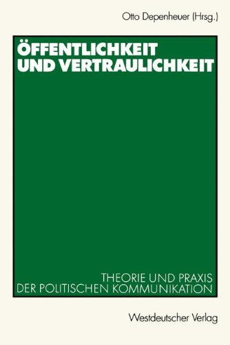 Öffentlichkeit und Vertraulichkeit. Theorie und Praxis der Politischen Kommunikation.