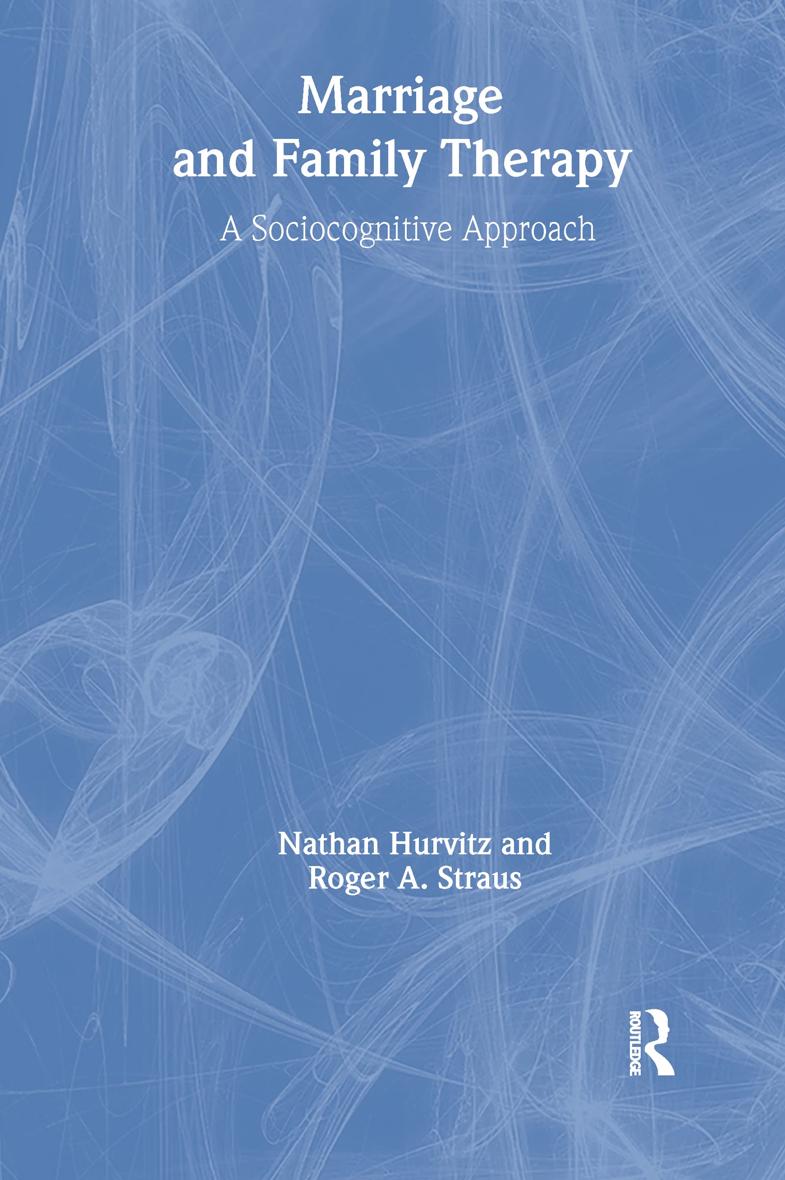 Marriage and Family Therapy: A Sociocognitive Approach (Haworth Marriage & the Family)