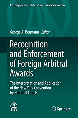 Recognition and Enforcement of Foreign Arbitral Awards: The Interpretation and Application of the New York Convention by National Courts (Ius Comparatum - Global Studies in Comparative Law)
