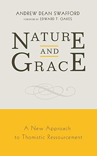 Nature and Grace: A New Approach to Thomistic Ressourcement
