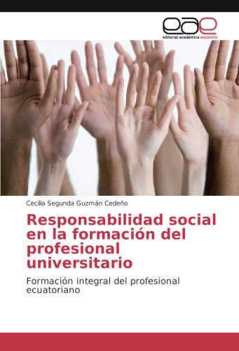 Responsabilidad social en la formación del profesional universitario: Formación integral del profesional ecuatoriano