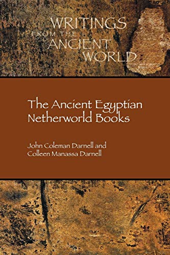 Darnell, John Coleman The Ancient Egyptian Netherworld Books (Writings From The Ancient World, Band 39)