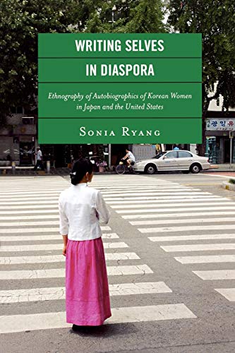 Writing Selves in Diaspora: Ethnography of Autobiographics of Korean Women in Japan and the United States (New Asian Antrhopology)