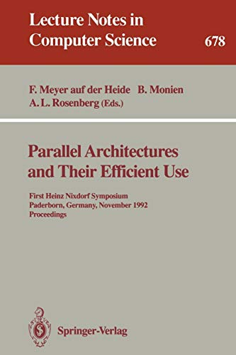 Parallel Architectures and Their Efficient Use: First Heinz Nixdorf Symposium, Paderborn, Germany, November 11-13, 1992. Proceedings (Lecture Notes in Computer Science, 678, Band 678)