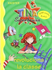 Tina superbruixa revoluciona la classe (Catalá - A Partir De 8 Anys - Personatges - Tina Superbruixa)