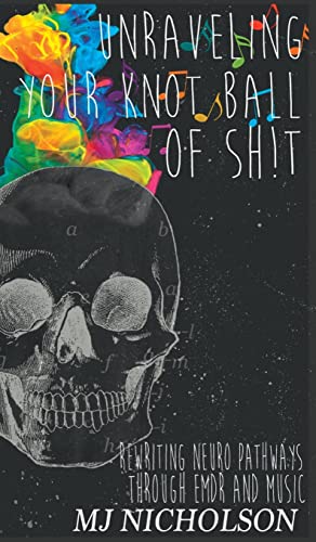 Unraveling Your Knot Ball of Sh!t: Rewriting Neuro Pathways Through EDMR and Music