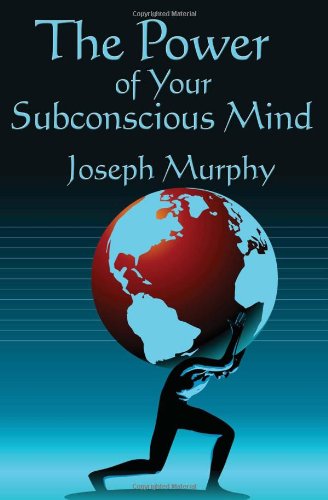 The Power of Your Subconscious Mind: Complete and Unabridged