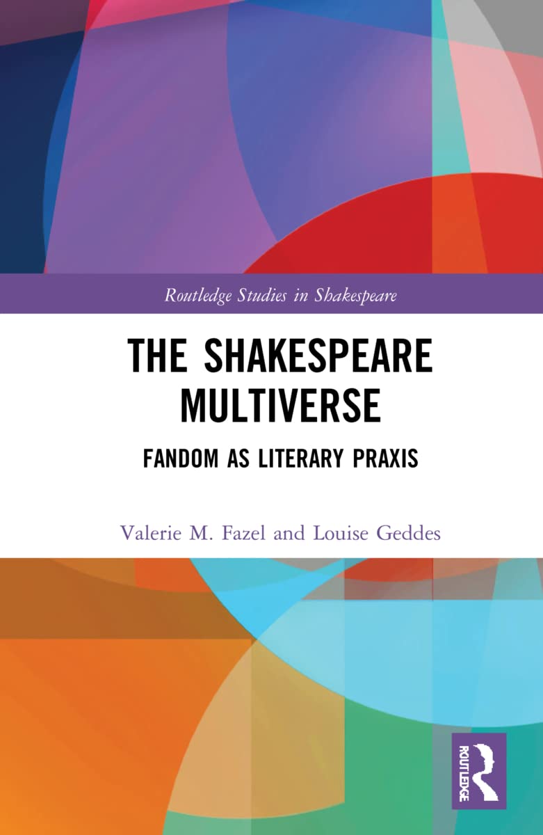 The Shakespeare Multiverse: Fandom as Literary Praxis (Routledge Studies in Shakespeare, Band 1)