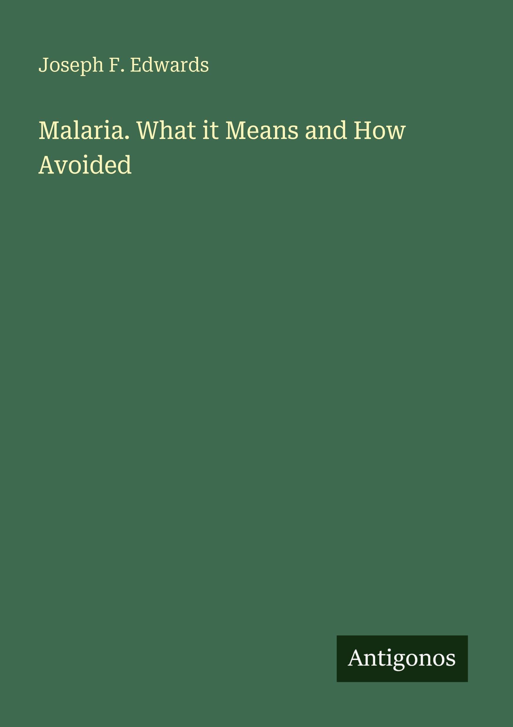 Malaria. What it Means and How Avoided
