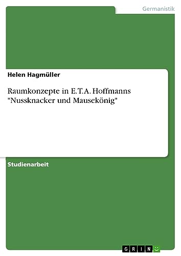 Raumkonzepte in E. T. A. Hoffmanns Nussknacker und Mausekönig