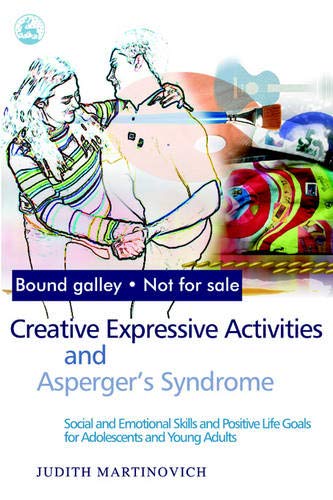 Creative Expressive Activities and Asperger's Syndrome: Social and Emotional Skills and Positive Life Goals for Adolescents and Young Adults