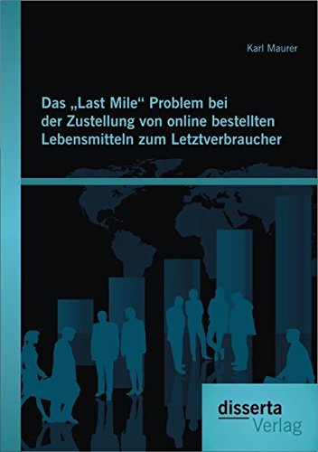 Das Last Mile Problem bei der Zustellung von online bestellten Lebensmitteln zum Letztverbraucher