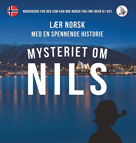 Werner Skalla Mysteriet Om Nils. Lær Norsk Med En Spennende Historie. Norskkurs For Deg Som Kan Noe Norsk Fra Før (nivå B1-B2).