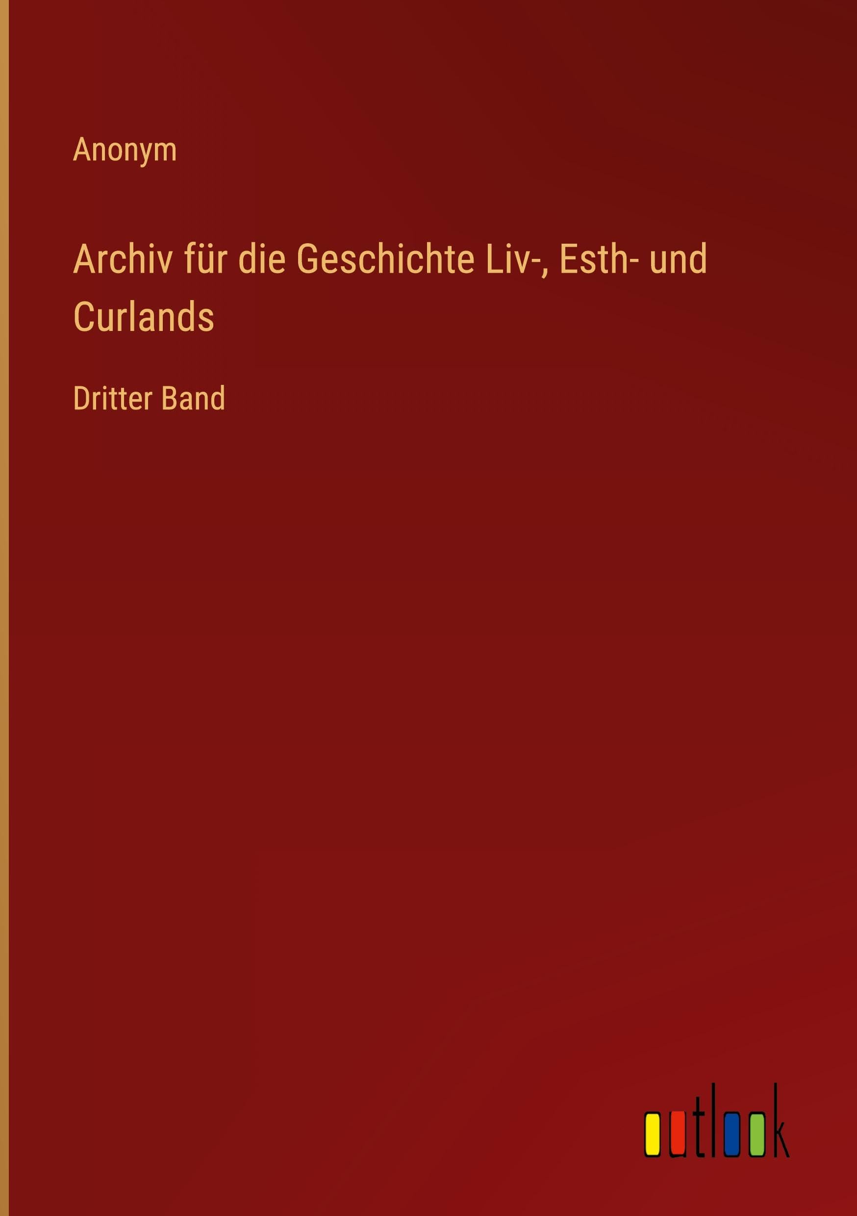 Archiv für die Geschichte Liv-, Esth- und Curlands: Dritter Band