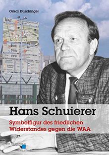 Hans Schuierer: Symbolfigur des friedlichen Widerstandes gegen die WAA