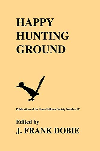Happy Hunting Ground (Publications of the Texas Folklore Society, Band 4)