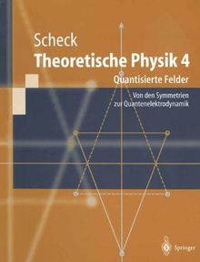 Theoretische Physik 4: Quantisierte Felder. Von den Symmetrien zur Quantenelektrodynamik (Springer-Lehrbuch)