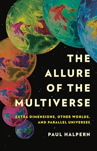 Paul Halpern The Allure Of The Multiverse, Extra Dimensions, Other Worlds, And Parallel Universes