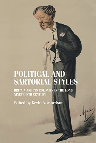 Political and sartorial styles: Britain and its colonies in the long nineteenth century (Studies in Design & Material Culture)