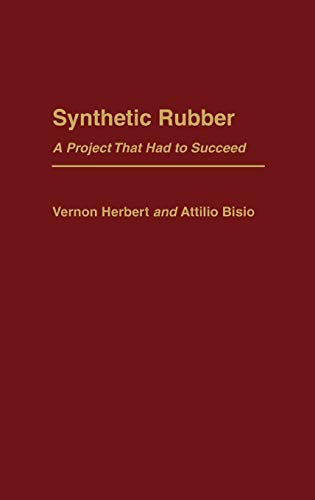 Synthetic Rubber: A Project That Had to Succeed (Contributions in Economics & Economic History)