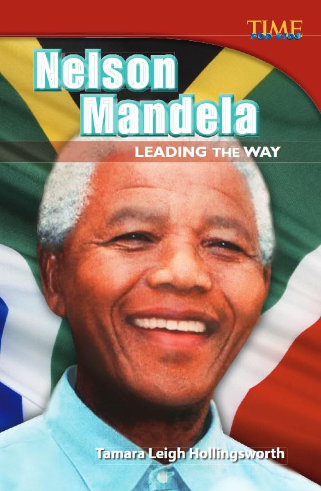 Nelson Mandela: Leading the Way: Leading the Way : Leading the Way (Advanced Plus) (Time for Kids)
