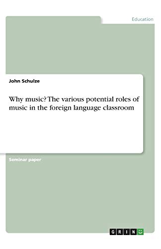 Why music? The various potential roles of music in the foreign language classroom