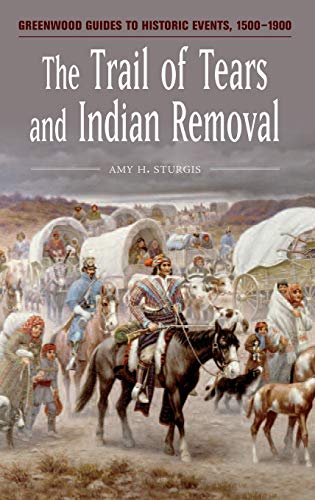 The Trail of Tears and Indian Removal (Greenwood Guides to Historic Events 1500-1900)