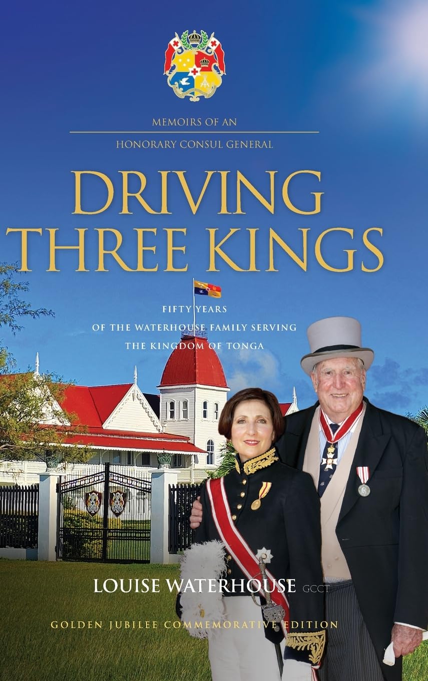 DRIVING THREE KINGS: Fifty Years of the Waterhouse Family Serving the Kingdom of Tonga