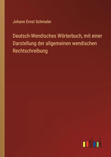 Deutsch-Wendisches Wörterbuch, mit einer Darstellung der allgemeinen wendischen Rechtschreibung