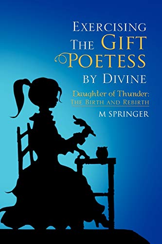 Exercising The Gift Poetess by Divine: Daughter of Thunder: The Birth and Rebirth