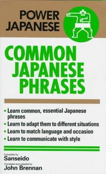 Common Japanese Phrases: 150 Phrases You Can't Do Without (Power Japanese)