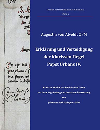 Erklärung und Verteidigung der Klarissen-Regel Papst Urbans IV.: Kritische Edition des lateinischen Textes mit ihrer Begründung und deutschen ... OFM (Quellen zur franziskanischen Geschichte)