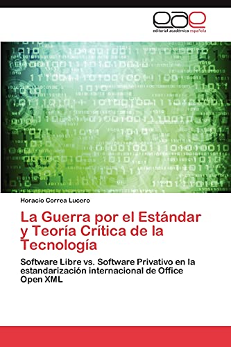 La Guerra por el Estándar y Teoría Crítica de la Tecnología: Software Libre vs. Software Privativo en la estandarización internacional de Office Open XML